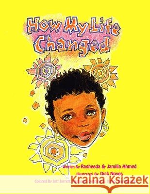 How My Life Changed Jamilia Ahmed Dick Noyes Rasheeda Ahmed 9781500559137 Createspace Independent Publishing Platform