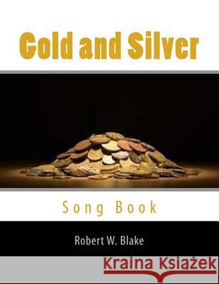 Gold and Silver: Song Book Robert W. Blake 9781500560591 Createspace