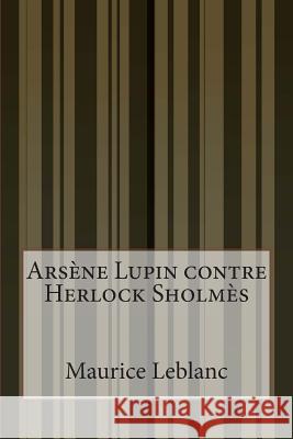 Arsène Lupin contre Herlock Sholmès LeBlanc, Maurice 9781500560836 Createspace