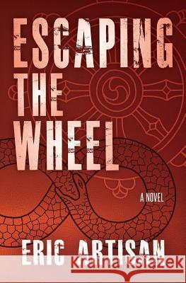 Escaping the Wheel Eric Artisan 9781500561871