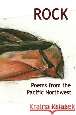 Rock: Poems from the Pacific Northwest J. Sepulveda 9781500561987 Createspace