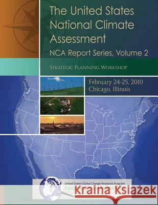 The United States National Climate Assessment: NCA Report Series, Volume 2 Program, U. S. Global Change Research 9781500562496 Createspace