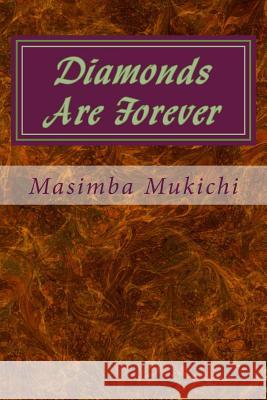 Diamonds Are Forever Masimba Mukichi 9781500562564 Createspace