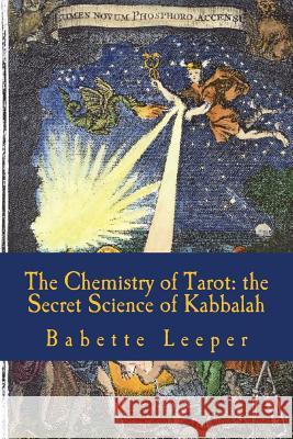 The Chemistry of Tarot: The Secret Science of Kabbalah Babette Leeper Adam McLean 9781500563424 Createspace