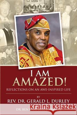 I Am Amazed!: Reflections on an Awe-Inspired Life Ben Campbell Johnson Gerald L. Durley 9781500564766