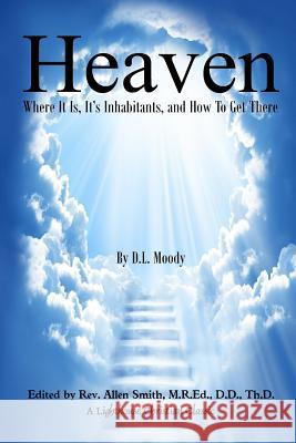 Heaven: Where It Is, It's Inhabitants, And How To Get There Smith, M. R. Ed D. D. Th D. Allen 9781500566067 Createspace