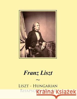 Liszt - Hungarian Rhapsody No. 14 Franz Liszt Samwise Publishing 9781500566524 Createspace