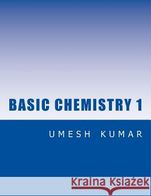 basic chemistry 1 Kumar, Umesh 9781500567378 Createspace