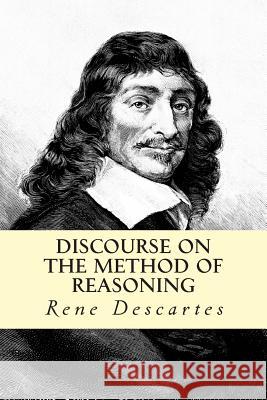 Discourse on the Method of Reasoning Rene Descartes 9781500568696 Createspace