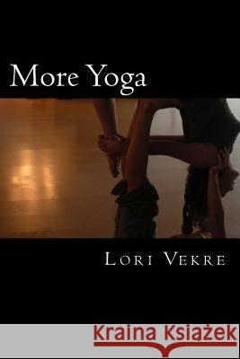 More Yoga Lori Vekre 9781500568795 Createspace