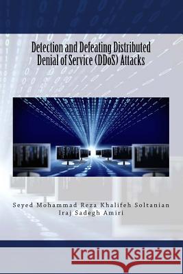 Detection and Defeating Distributed Denial of Service (DDoS) Attacks Sadegh Amiri, Iraj 9781500568870
