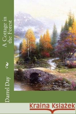 A Cottage in the Forest MR Darrel R. Da 9781500569211 Createspace
