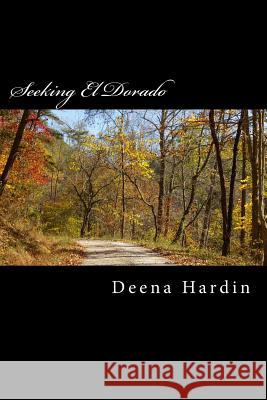 Seeking El Dorado Deena Phillips Hardin 9781500569860 Createspace