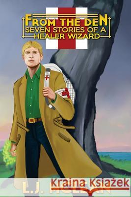 From the Den - Seven Stories of a Healer Wizard L. J. McLean 9781500569945 Createspace