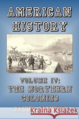 The Northern Colonies Jacob Abbott 9781500570309 Createspace Independent Publishing Platform