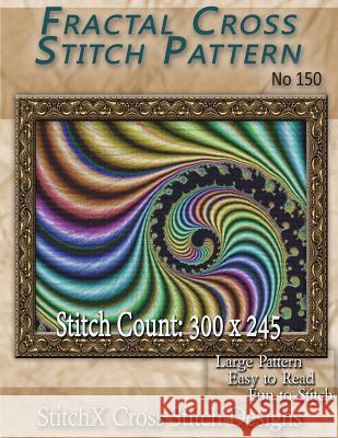 Fractal Cross Stitch Pattern No. 150 Tracy Warrington Stitchx 9781500573096 Createspace