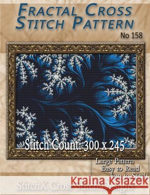 Fractal Cross Stitch Pattern No. 158 Tracy Warrington Stitchx 9781500573461 Createspace