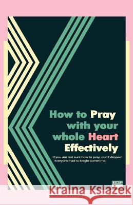 How to Pray with your whole Heart Effectively Hackney, Jennifer C. 9781500575168