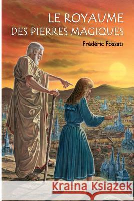 Le royaume des pierres magiques Fossati, Frederic 9781500575410 Createspace Independent Publishing Platform