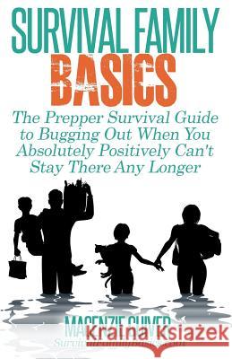 The Prepper Survival Guide to Bugging Out When You Absolutely Positively Can't Stay There Any Longer Macenzie Guiver 9781500576745 Createspace