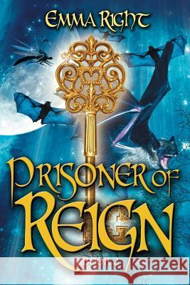 Prisoner of Reign: Young Adult/ Middle Grade Adventure Fantasy Emma Right Lisa Lickel Dr Dennis Hensley 9781500576899 Createspace