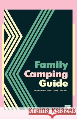 Family Camping Guide: The Ultimate Guide to Family Camping Don a. Wright 9781500577438 Createspace