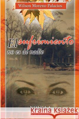 El sufrimiento no es de nadie Special edition Wilson Moreno Palacios 9781500578060 Createspace Independent Publishing Platform