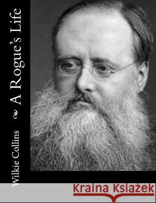 A Rogue's Life Wilkie Collins 9781500578657