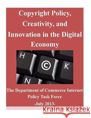 Copyright Policy, Creativity, and Innovation in the Digital Economy The Department of Commerce 9781500578831 Createspace