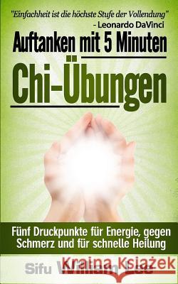 Auftanken mit 5 Minuten Chi-Ubungen Lee, William 9781500579050 Createspace