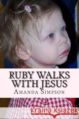 Ruby Walks With Jesus: A Story Only A Mother Can Tell Simpson, Amanda E. 9781500580797 Createspace