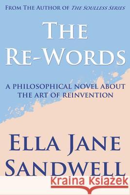 The Re-Words: A Philosophical Novel About the Art of Reinvention Coolbaugh, Jes 9781500581633