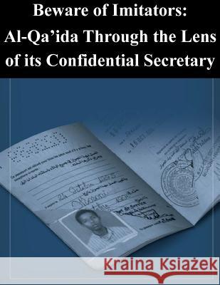 Beware of Imitators: Al-Qa`ida through the lens of its Confidential Secretary The Combating Terrorism Center at West P 9781500581701