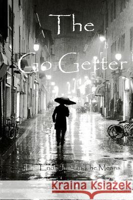 The Go Getter: The Ends Justify The Means M, B. J. 9781500581992 Createspace