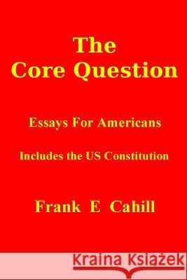 The Core Question MR Frank E. Cahill 9781500582807