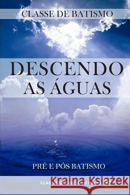 Descendo as Águas: Pré e Pós Batismo Emerich Das Oliveira 9781500583224 Createspace Independent Publishing Platform