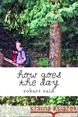 how goes the day Robert Reid 9781500585457 Createspace Independent Publishing Platform