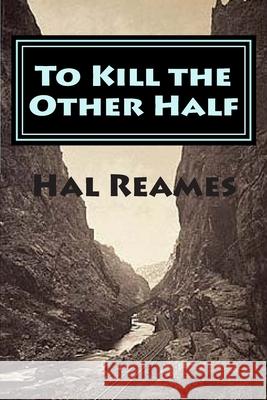 To Kill the Other Half Hal Reames 9781500585495 Createspace Independent Publishing Platform