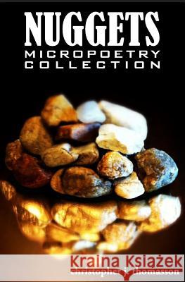 Nuggets: Micropoetry Collection Christopher J. Thomasson 9781500585518 Createspace