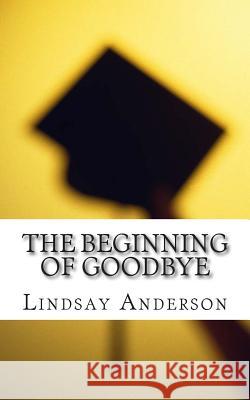 The Beginning of Goodbye Lindsay Anderson 9781500586003 Createspace