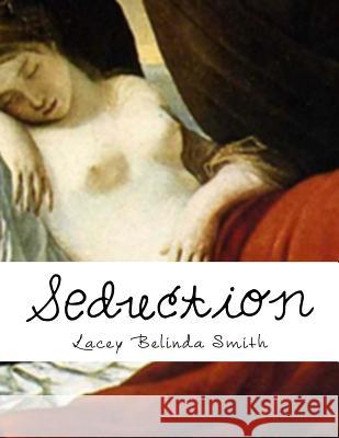 Seduction Lacey Belinda Smith 9781500586010 Createspace