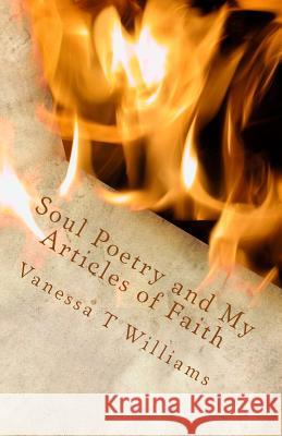 Soul Poetry and My Articles of Faith: I Extend Myself Vanessa T. Williams 9781500586584 Createspace