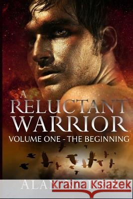 A Reluctant Warrior: The Beginning Alan Norris 9781500587574
