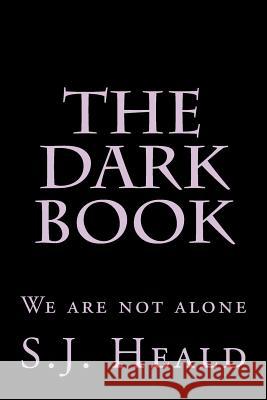 The Dark Book: We are not alone Heald, S. J. 9781500589585 Createspace