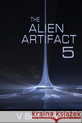 The Alien Artifact 5 V. Bertolaccini 9781500589851 Createspace