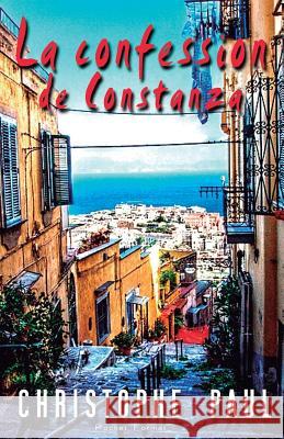 La confession de Constanza - Pocket Format Paul, Christophe 9781500590314 Createspace