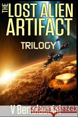 The Lost Alien Artifact Trilogy V. Bertolaccini 9781500590475 Createspace