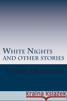 White Nights and other stories Dostoievski, Fyodor 9781500590772