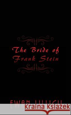 The Bride of Frank Stein Ewan LILLICII 9781500590901 Createspace