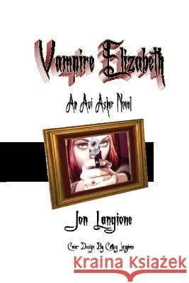 Vampire Elizabeth: An Avi Asher Novel Langione, Cathey 9781500590949